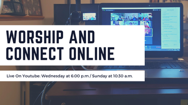 Online worship through youtube, sundays at 10:30 a.m. and Wednesdays at 6:00 p.m.